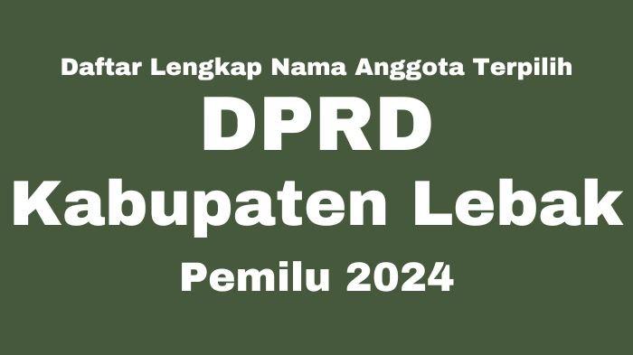 50 anggota dprd lebak 2024 2029 resmi dilantik ini daftar namanya